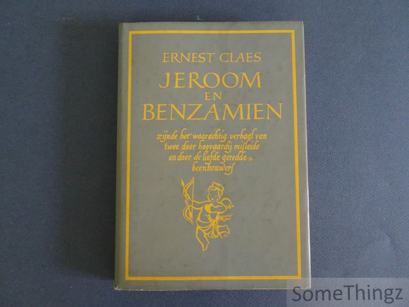 Ernest Claes. - Jeroom en Benzamien zijnde het waarachtig verhaal van twee door hoovaardij misleide en door de liefde geredde beenhouwers.