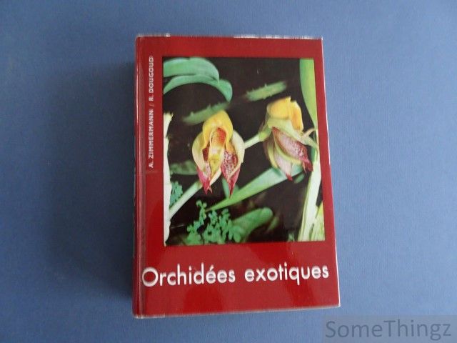 A. Zimmermann; R. Dougoud. - Orchides exotiques.  Richement illustr et document.