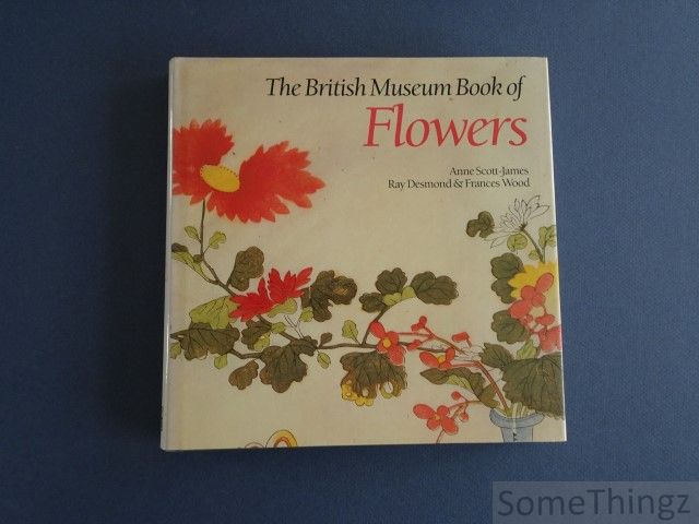 Anne Scott-James, Ray Desmond, Frances Wood. - The British Museum Book of flowers.