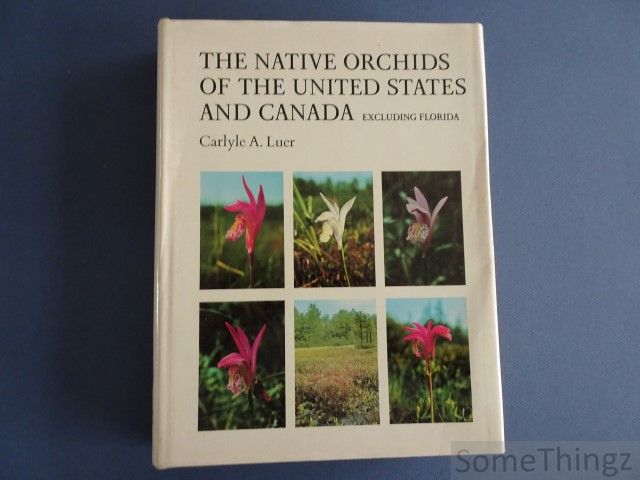 Carlyle A. Luer. - The native orchids of the United States and Canada, excluding Florida.