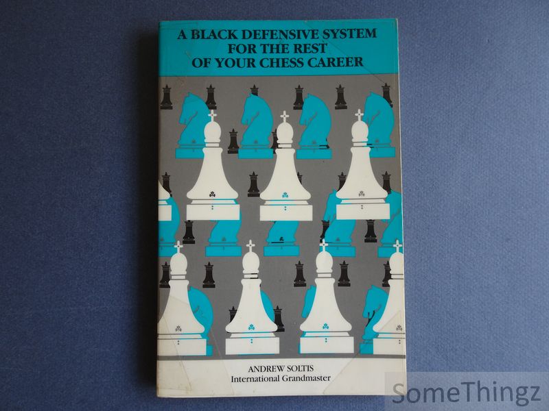 Andrew Soltis. - A black Defensive System for the Rest of your Chess Career.