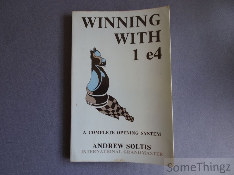Andrew Soltis. - Winning with 1 e4. A complete opening system.