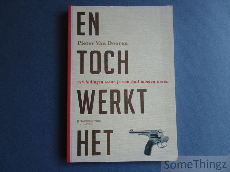 Pieter Van Dooren. - En toch werkt het. uitvindingen waar je van had moeten horen.