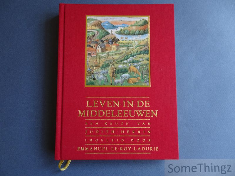 Judith Herrin (redactie) en Emmanuel Le Roy Ladurie (inl.) - Leven in de Middeleeuwen.