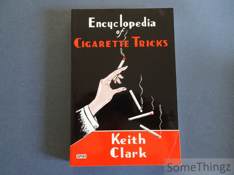 Clark, Keith. - Encyclopedia of Cigarette Tricks.