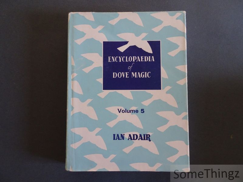 Adair, Ian. - Encyclopaedia of Dove Magic. Volume 5 five.