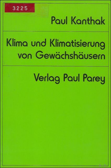KANTHAK, PAUL. - KLIMA UND KLIMATISIERUNG VON GEWACHSHAUSERN.