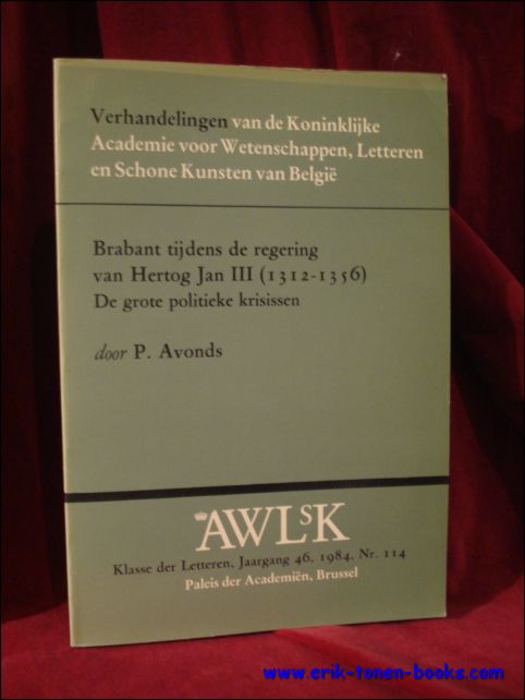 P. AVONDS. - Brabant tijdens de regering van Hertog Jan III (1312-1356). De grote politieke krisissen.