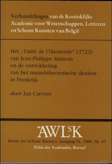 J. CAYAERS. - Traite de l'Harmonie (1722) van Jean-Philippe Rameau en de ontwikkeling van het muziektheoretisch denken in Frankrijk.