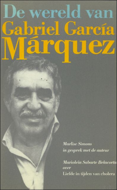 SIMONS, MARLISE/ SABARTE BELACORTU, MARIOLEIN. - DE WERELD VAN GABRIEL GARCIA MARQUEZ.