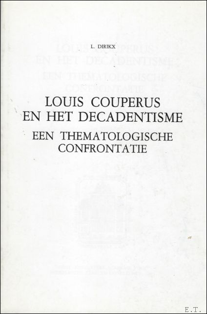 Dirikx, L. - Louis Couperus en het Decadentisme: een thematologische confrontatie.