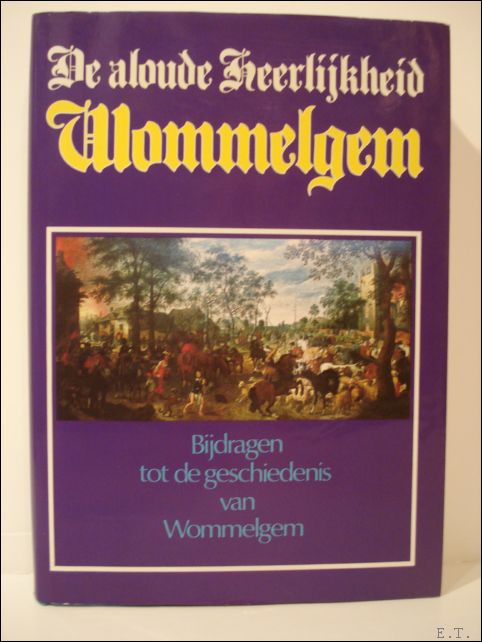 N/A; - DE ALOUDE HEERLIJKHEID WOMMELGEM. BIJDRAGEN TOT DE GESCHIEDENIS VAN WOMMELGEM,