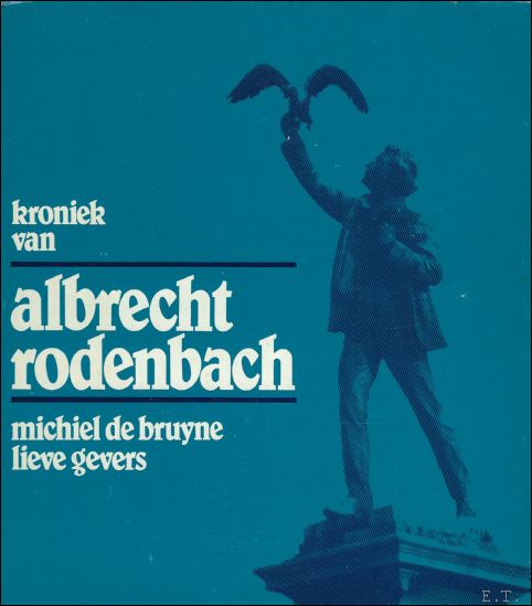 DE BRUYNE, MICHIEL/ GEVERS, LIEVE. - KRONIEK VAN ALBRECHT RODENBACH (1856-1880).