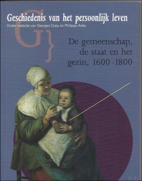 CHARTIER, ROGER/ AYMARD, MAURICE/ CASTAN, NICOLE. - Geschiedenis van het persoonlijk leven, DE GEMEENSCHAP, DE STAAT EN HET GEZIN, 1600 - 1800.
