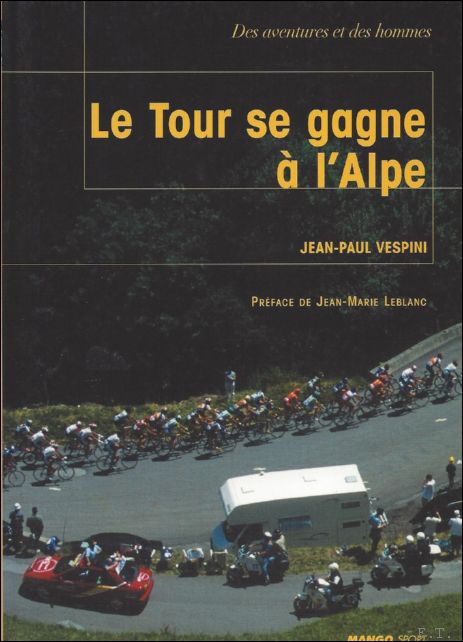 VESPINI, JEAN-PAUL. - LE TOUR SE GAGNA A L' ALPE.