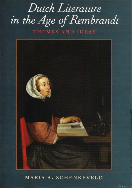 Maria A. Schenkeveld. - Dutch Literature in the Age of Rembrandt, themes and ideas.
