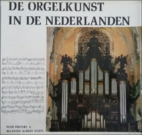 PEETERS, FLOR /VENTE, MAARTEN ALBERT. - DE ORGELKUNST IN DE NEDERLANDEN. ( Met 2 lp's)
