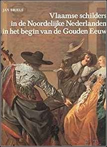 BRIELS, JAN. - VLAAMSE SCHILDERS IN DE NOORDELIJKE NEDERLANDEN IN HET BEGIN VAN DE GOUDEN EEUW 1585-1630.