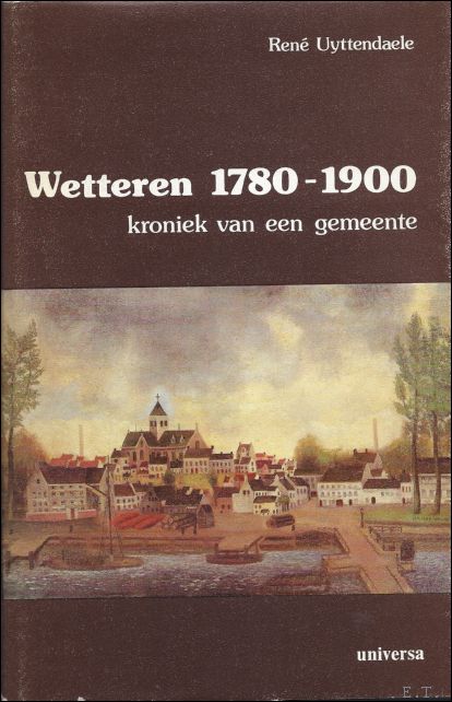 UYTTENDAELE, RENE. - WETTEREN 1780 - 1900. luxe uitgave !