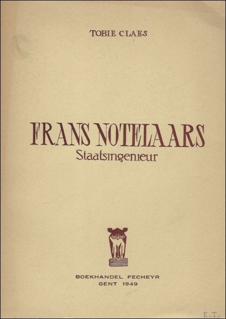 CLAES, TOBIE. - FRANS NOTELAARS. STAATSINGENIEUR.