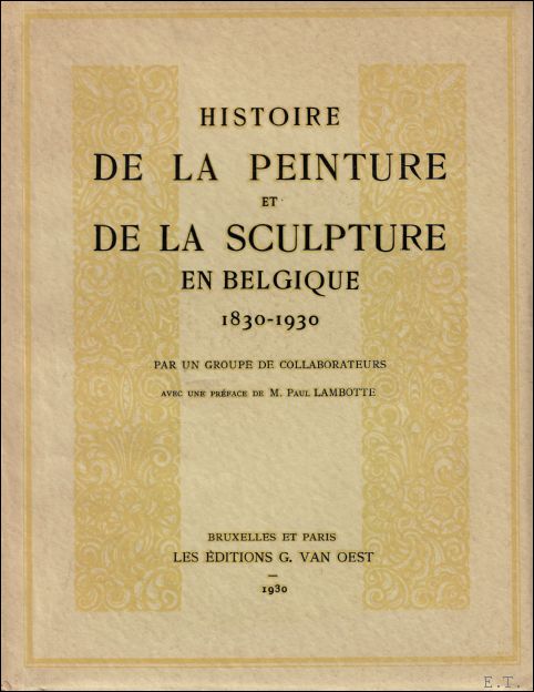 N/A. - HISTOIRE DE LA PEINTURE ET DE LA SCULPTURE EN BELGIQUE 1830 - 1930.
