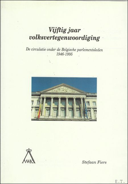FIERS, Stefaan, - Vijftig jaar volksvertegenwoordiging. De circulatie onder de Belgische parlementsleden 1946-1995.