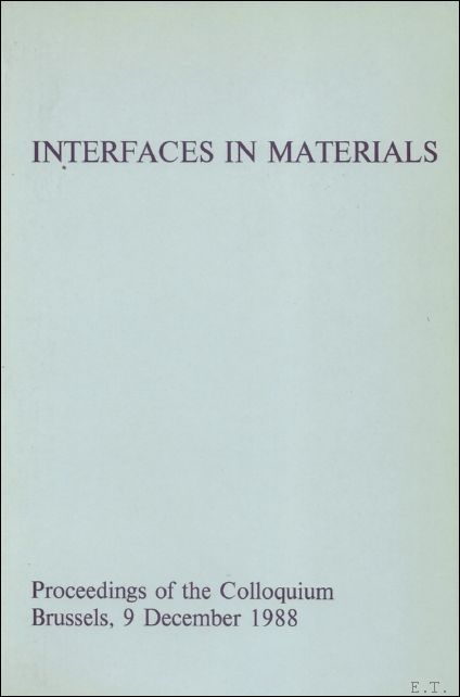 A. DERUYTTERE/ M. McLEAN/J. VAN LANDUYT./I. VERPOEST/ M. DESAEGER / J. IVENS/ R.W. DAVIDGE/ G. ONDRACEK/ K. OSTYN/ A. VINCKIER. - Interfaces in Materials. Proceedings of the Colloquium. Brussels, 9 December 1988.