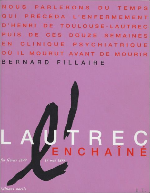 Fillaire, Bernard. - Henri de Toulouse-Lautrec. L' enchaine, fin fevrier 1899-19 mai 1899.
