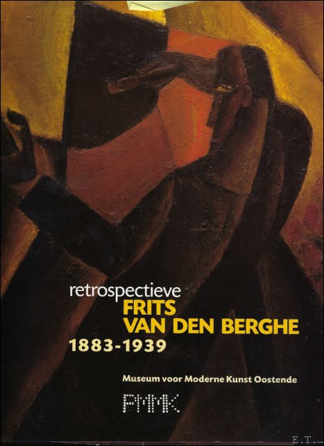 BOYENS, Piet/ MARQUENIE, Gilles. - RETROSPECTIEVE FRITS VAN DEN BERGHE 1883 - 1939.