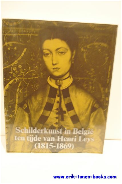VANBESELAERE, W. & ROBERTS-JONES, Ph. (woord vooraf). - SCHILDERKUNST IN BELGIE TEN TIJDE VAN HENRI LEYS ( 1815 - 1869 ).