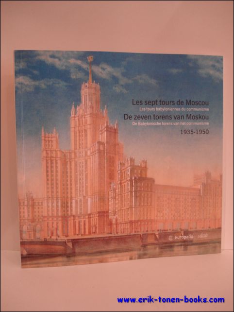 SARKISYAN, David ( dir. ); - LES SEPT TOURS DE MOSCOU LES TOURS BABYLONIENNES DU COMMUNISME / DE ZEVEN TORENS VAN MOSKOU DE BABYLONISCHE TORENS VAN HET COMMUNISME 1935 - 1950,