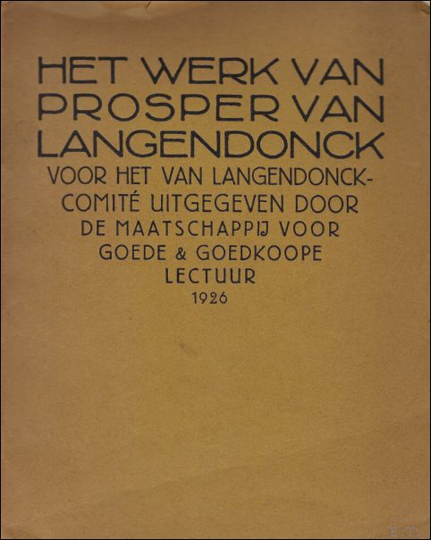 { MAATSCHAPPIJ VOOR GOEDE & GOEDKOPE LECTUUR } ( uitgevers ); - HET WERK VAN PROSPER VAN LANGENDONCK VOOR HET VAN LANGENDONCKCOMITE UITGEGEVEN,