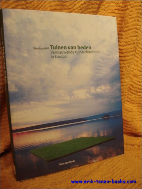 HILL, Penelope; - Tuinen van heden. Vernieuwende tuinarchitectuur in Europa,