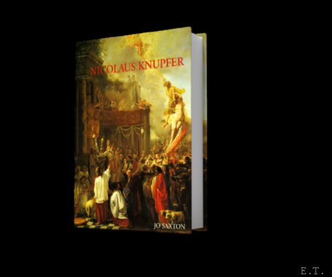 Jo Saxton - NICOLAUS KNUPFER - An original Artist. Monograph and Catalogue Raisonne of Paintings and Drawings.