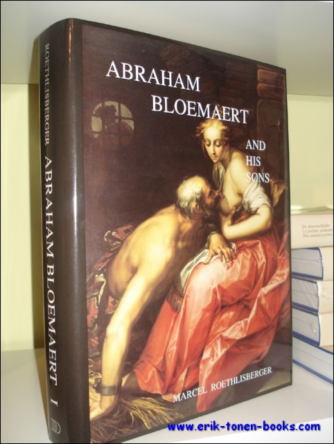 Marcel Georges Roethlisberger - ABRAHAM BLOEMAERT AND HIS SONS. Paintings and Prints.