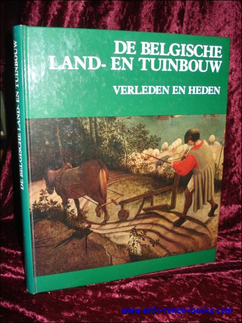 VERHULST, A. en BUBLOT, G. ( o.l.v. ); - DE BELGISCHE LAND- EN TUINBOUW. VERLEDEN EN HEDEN,