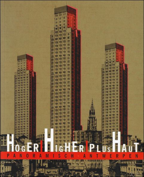 BERGEN, Andre en HUYGHEBAERT, Jan (voorw.). - HOGER / HIGHER / PLUS HAUT. PANORAMISCH ANTWERPEN.
