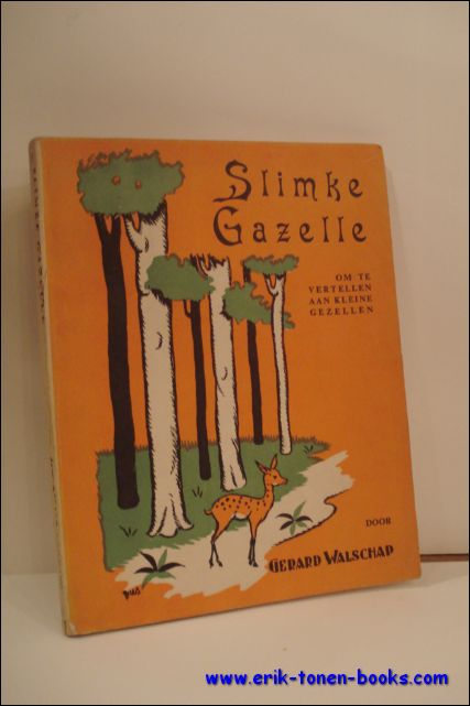 WALSCHAP, Gerard. - SLIMKE GAZELLE. OM TE VERTELLEN AAN KLEINE GEZELLEN.