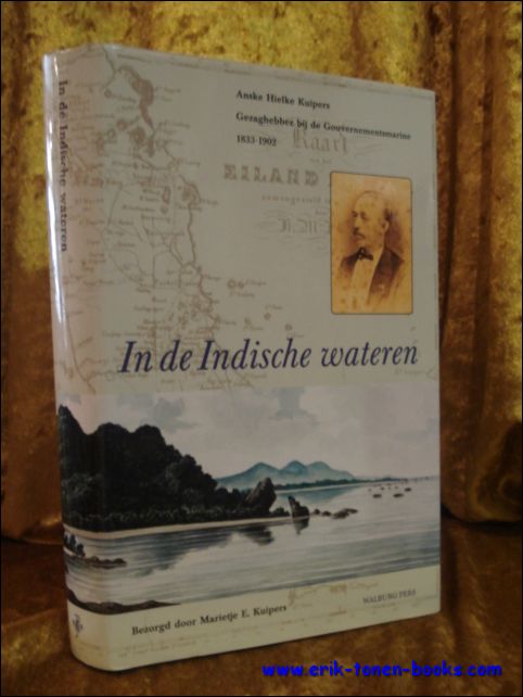 KUIPERS, Marietje E., - IN DE INDISCHE WATEREN. ANSKE HIELKE KUIPERS. GEZAGHEBBER BIJ DE GOUVERNEMENTSMARINE 1833 - 1902,