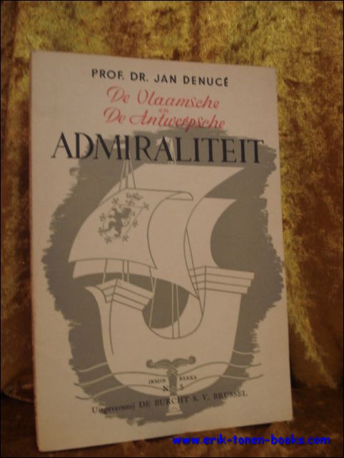 DENUCE, Jan. - Vlaamsche en de Antwerpsche Admiraliteit.