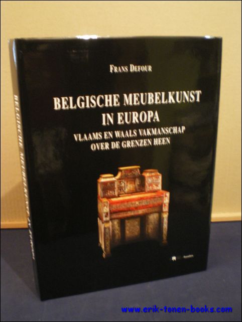 DEFOUR, Frans; - Belgische meubelkunst in Europa, Vlaams en Waals valmanschap over de grenzen heen,
