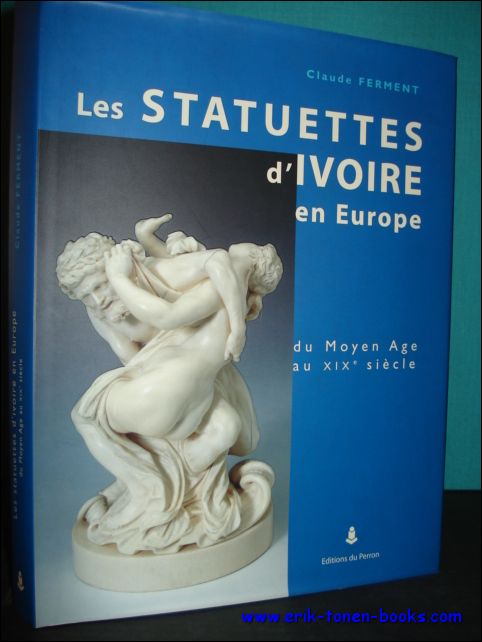Claude Ferment ; - statuettes d'ivoire en Europe : Du Moyen Age au XIXme sicle