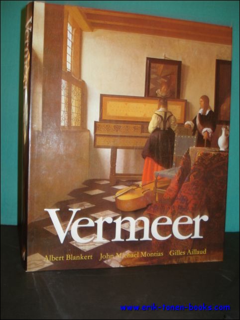BLANKERT, Albert; MONTIAS, John Michael en AILLAUD, Gilles; - VERMEER,