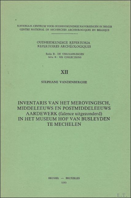 S. VANDENBERGHE; - Oudheidkundige Repertoria. Repertoires archeologiques. Reeks B: De verzamelingen. Serie B : Les collections. Inventaris van het merovingisch, middeleeuws en postmiddeleeuws aardewerk (faience uitgezonderd) in het Museum Hof van Busleyden te Mechelen,