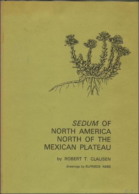 CLAUSEN, Robert T.; - SEDUM OF NORTH AMERICA NORTH OF THE MEXICAN PLATEAU,
