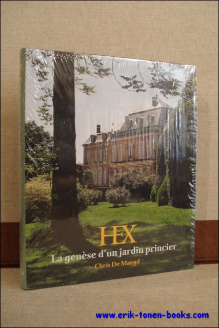 De Maegd, Chris; - Hex La genese d'un jardin princier.