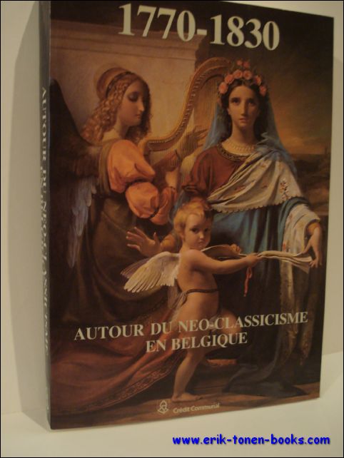 COEKELBERGHS / LOZE, - Autour du neo-classicisme en Belgique 1770 - 1830,
