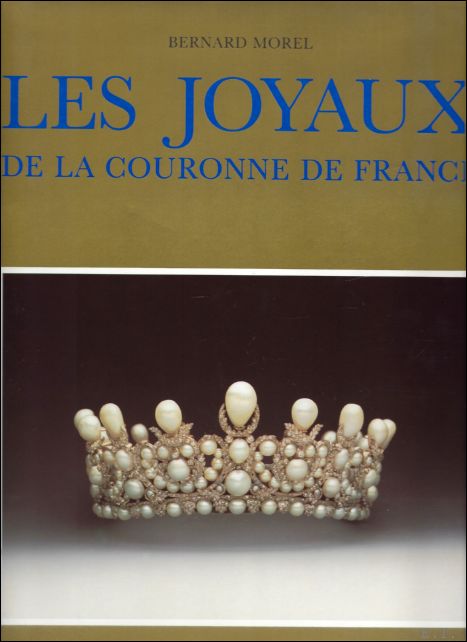 MOREL, Bernard; - LES JOYAUX DE LA COURONNE DE FRANCE. LES OBJETS DU SACRE DES ROIS ET DES REINES SUIVIS DE L'HISTOIRE DES JOYAUX DE LA COURONNE DE FRANCOIS Ier A NOS JOURS,
