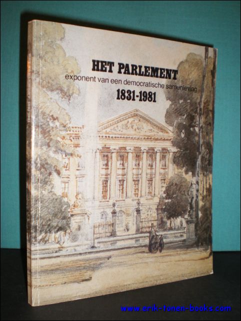 N/A; - HET PARLEMENT. EXPONENT VAN EEN DEMOCRATISCHE SAMENLEVING 1831 - 1981,