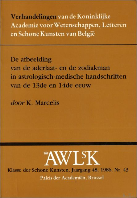 Marcelis K. - DE AFBEELDING VAN DE ADER- EN DE ZODIAKMAN IN ASTROLOGISCH-MEDISCHE HANDSCHRIFTEN VAN DE 13DE EN 14DE EEUW.